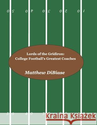 Lords of the Gridiron: College Football's Greatest Coaches Matthew Dibiase 9781087114033 Independently Published