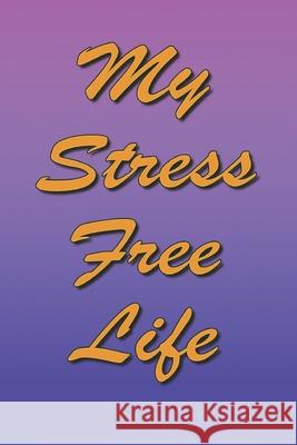 My Stress Free Life Lorraine Crawley 9781087135267