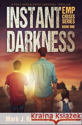 Instant Darkness: A Post Apocalyptic Survival Thriller (EMP Crisis Series Book 1) J. J. Holden Mark J. Russell 9781087176352 Independently Published