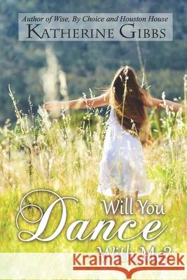 Will You Dance with Me? Katherine Gibbs 9781087180250 Independently Published