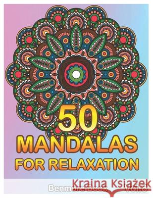 50 Mandalas For Relaxation: Big Mandala Coloring Book for Adults 50 Images Stress Management Coloring Book For Relaxation, Meditation, Happiness a Benmore Book 9781087185613 Independently Published