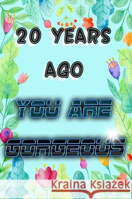 20 Years Ago You Are GORGEOUS Birthday Geek 9781087196107 Independently Published