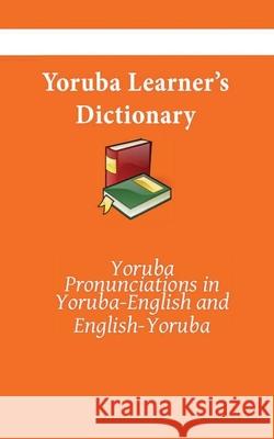 Yoruba Learner's Dictionary: Yoruba-English, English-Yoruba Kasahorow 9781087208572 Independently Published