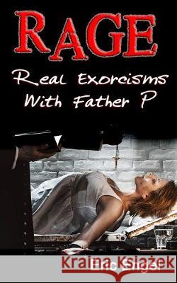 Rage: Real Exorcisms With Father P Eric J. Engel 9781087211145