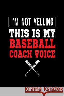 I'm Not Yelling This Is My Baseball Coach Voice Hopeful Designs 9781087216256 Independently Published