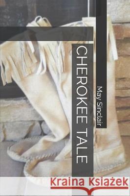 Cherokee Tale May Sinclai 9781087237633 Independently Published