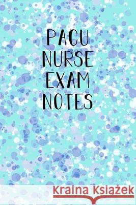 PACU Nurse Exam notes: Funny Nursing Theme Notebook - Includes: Quotes From My Patients and Coloring Section - Graduation And Appreciation Gi Julia L. Destephen 9781087238371 Independently Published