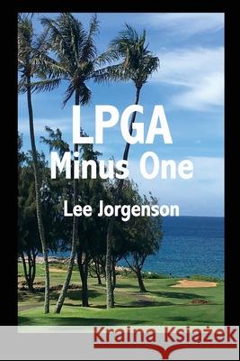 LPGA Minus One Lee Jorgenson 9781087239392 Independently Published