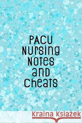 PACU Nursing Notes and Cheats: Funny Nursing Theme Notebook - Includes: Quotes From My Patients and Coloring Section - Graduation And Appreciation Gi Julia L. Destephen 9781087242200 Independently Published