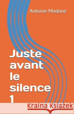 Juste avant le silence: Récit Antoine Modane 9781087247632 Independently Published