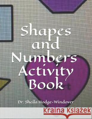 Shapes and Numbers Activity Book Sheila T. Hodge-Windove 9781087263144 Independently Published