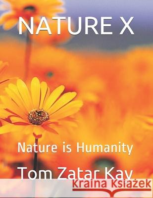 Nature X: Nature is Humanity Tom Zatar Kay 9781087263953 Independently Published