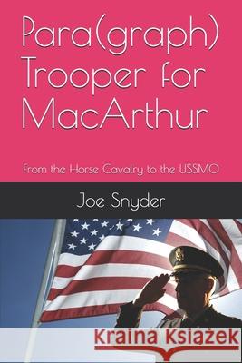 Para(graph) Trooper for MacArthur: From the Horse Cavalry to the USSMO Joe Snyder 9781087265643