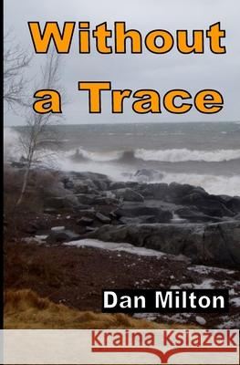 Without a Trace Dan Milton 9781087269108 Independently Published