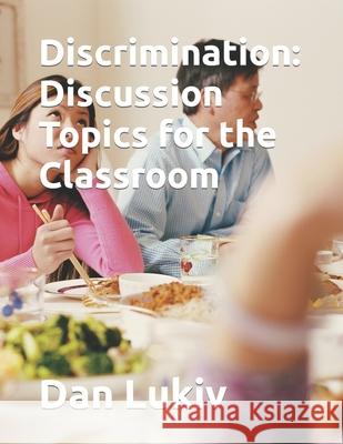 Discrimination: Discussion Topics for the Classroom Dan Lukiv 9781087276946 Independently Published