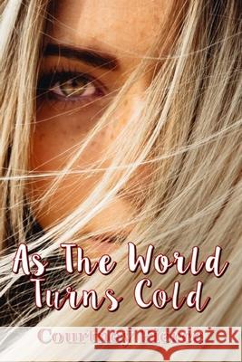 As The World Turns Cold Courtney Pierce 9781087295985