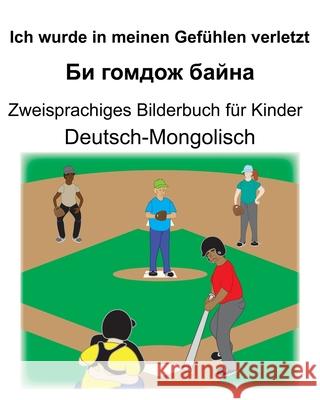 Deutsch-Mongolisch Ich wurde in meinen Gefühlen verletzt/Би гомдож байна Carlson, Suzanne 9781087313320 Independently Published