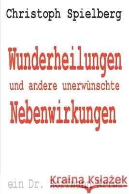 Wunderheilungen und andere unerwünschte Nebenwirkungen: ein Dr. Hoffmann Krimi Spielberg, Christoph 9781087320458