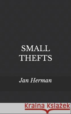 Small Thefts: Deformed Sonnets Jan Herman 9781087348186 Independently Published