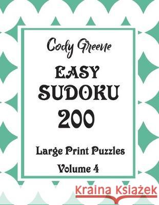 Easy Sudoku: 200 Large Print Puzzles Volume 4 Cody Greene 9781087358185