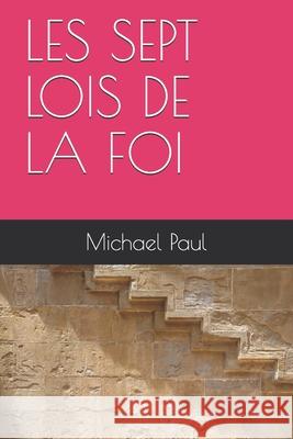 Les Sept Lois de la Foi Michael Paul 9781087372334