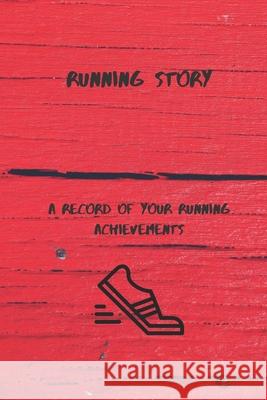 Running Story: A Record of your Running Achievements Carmen Nina Walton 9781087393834 Independently Published