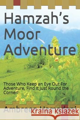 Hamzah's Moor Adventure: Those Who Keep an Eye Out For Adventure, Find It Just Round the Corner! Ambreen Hamadani 9781087397269
