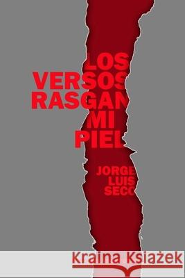 Los versos rasgan mi piel Jorge Luis Seco 9781087401164