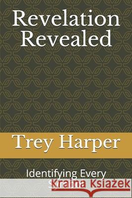 Revelation Revealed: Identifying Every Symbol Trey Harper 9781087408484 Independently Published