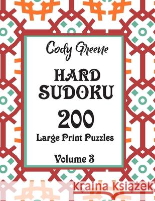 Hard Sudoku: 200 Large Print Puzzles Volume 3 Cody Greene 9781087409115