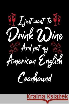 I Just Wanna Drink Wine And Pet My American English Coonhound Hopeful Designs 9781087433134 Independently Published