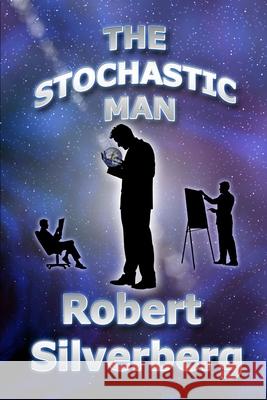 The Stochastic Man Robert Silverberg 9781087434056 Independently Published