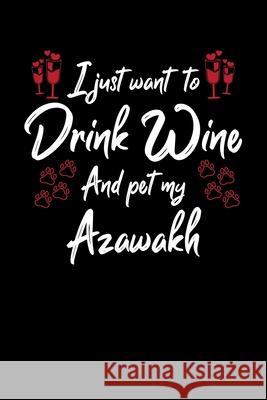 I Just Wanna Drink Wine And Pet My Azawakh Hopeful Designs 9781087434735 Independently Published