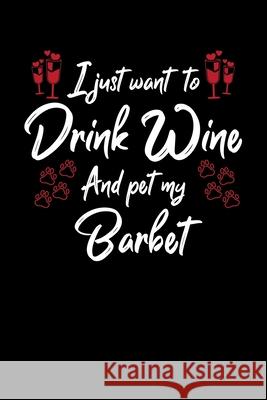 I Just Wanna Drink Wine And Pet My Barbet Hopeful Designs 9781087434858 Independently Published