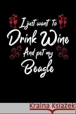 I Just Wanna Drink Wine And Pet My Beagle Hopeful Designs 9781087435404 Independently Published