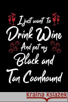 I Just Wanna Drink Wine And Pet My Black And Tan Coonhound Hopeful Designs 9781087436258