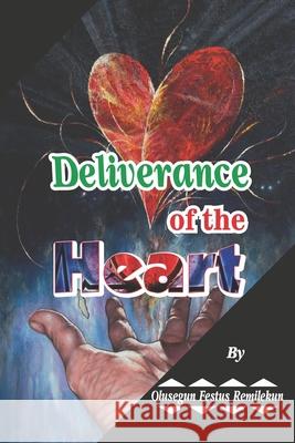 Deliverance of the Heart Olusegun Festus Remilekun 9781087436883 Independently Published