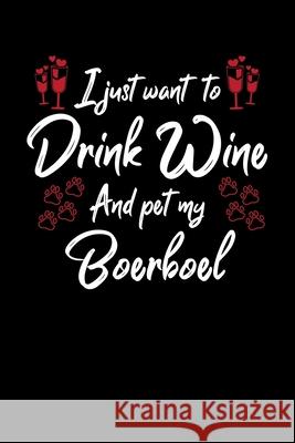 I Just Wanna Drink Wine And Pet My Boerboel Hopeful Designs 9781087437163 Independently Published