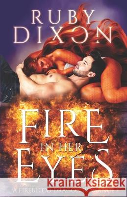 Fire In Her Eyes: A Post-Apocalyptic Dragon Shifter Romance Ruby Dixon 9781087437385 Independently Published