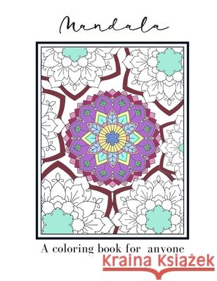 Mandala A Coloring Book For Anyone: Mandala Patterned Coloring Book To Relieve Stress Or For Relaxation J. Greg 9781087437507 Independently Published