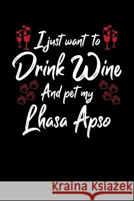 I Just Wanna Drink Wine And Pet My Lhasa Apso Hopeful Designs 9781087449913