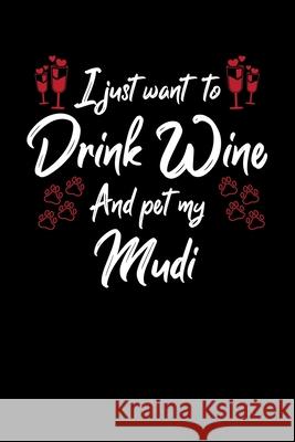 I Just Wanna Drink Wine And Pet My Mudi Hopeful Designs 9781087451138