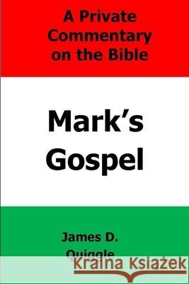 A Private Commentary on the Bible: Mark's Gospel James D. Quiggle 9781087456874