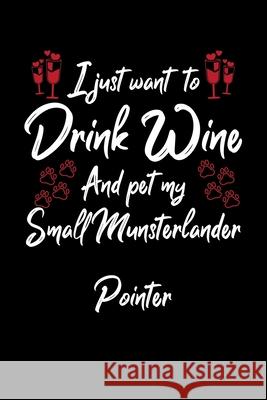 I Just Wanna Drink Wine And Pet My Small Munsterlander Pointer Hopeful Designs 9781087457703