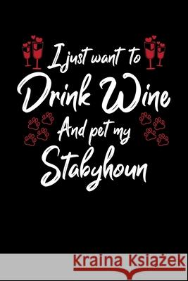 I Just Wanna Drink Wine And Pet My Stabyhoun Hopeful Designs 9781087457895