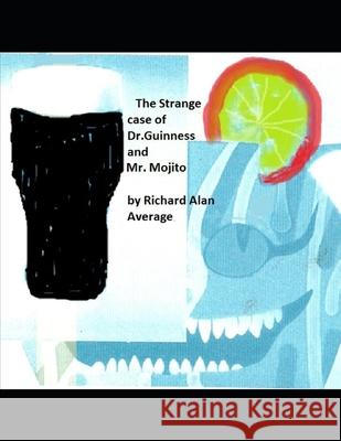 The Strange Case of Dr. Guinness and Mr. Mojito Richard Alan Average 9781087462721 Independently Published