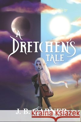 A Dretchen's Tale J. B. Garner 9781087463476