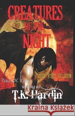 Creatures of The Night: Erotic Horror Collection Tracey H T. K. Hardin 9781087470108 Independently Published