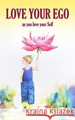 Love your Ego: as you love your Self Peter Marchand 9781087496351
