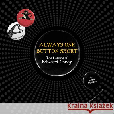 Always One Button Short: The Buttons of Edward Gorey Gorey, Edward 9781087505862 Pomegranate Communications